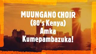 AMKA KUMEPAMBAZUKA  MUUNGANO NATIONAL CHOIR KENYA 80S [upl. by Munro]