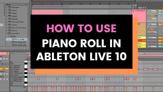 How to Use Piano Roll in Ableton Live 10 [upl. by Anaoy]