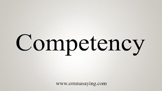 How To Say Competency [upl. by Grania768]