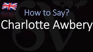 How to Pronounce Charlotte Awbery CORRECTLY [upl. by Duval]