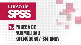 16 Prueba de normalidad KolmogorovSmirnov  Curso de SPSS [upl. by Nitfa]