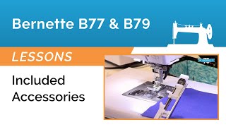 Bernette B77 Lesson  Overview of the Included Accessories [upl. by Lunetta]