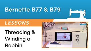 Bernette B77 amp B79 Lesson  Threading amp Winding a Bobbin [upl. by Treble]