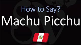 How to Pronounce Machu Picchu CORRECTLY [upl. by Huxham]