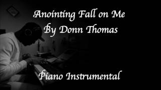 Anointing Fall on Me by Donn Thomas Piano Instrumental [upl. by Susette]