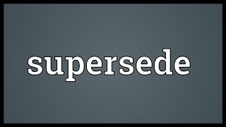 Supersede Meaning [upl. by Inalak]