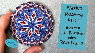 Native Rosette Part 3 Barrette with Rope Edging Tutorial [upl. by Nosdivad]