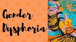 Gender dysphoria definition diagnosis treatment and challenges [upl. by Siegel]