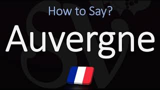 How to Pronounce Auvergne CORRECTLY [upl. by Jenesia]