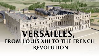 Versailles from Louis XIII to the French Revolution [upl. by Sivra]