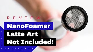 NanoFoamer Review Best Milk Frother For Home Baristas [upl. by Aniluj]