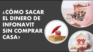 ¿CÓMO SACAR EL DINERO DEL INFONAVIT SIN COMPRAR CASA [upl. by Aisekal685]