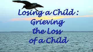 Losing a Child Grieving the Loss of a Child [upl. by Wendt]