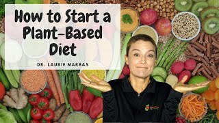 How To Start A Plant Based Diet  Dr Laurie Marbas [upl. by Rosamond631]