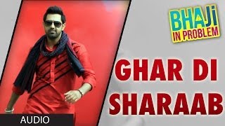 Ghar Di Sharab Full Song Audio Gippy Grewal  quotBhaji In Problemquot [upl. by Rubia]