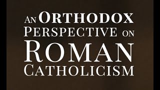 An Orthodox Perspective on Roman Catholicism [upl. by Flin]