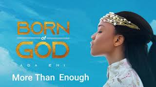 Ada Ehi  More Than Enough  BORN OF GOD [upl. by Ecadnarb4]